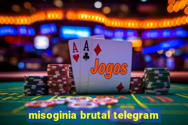 misoginia brutal telegram