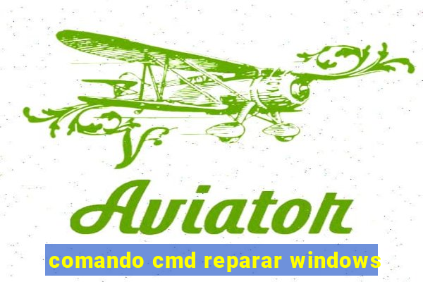 comando cmd reparar windows