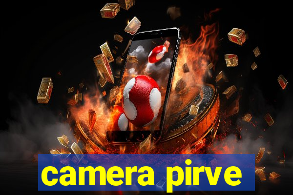 camera pirve