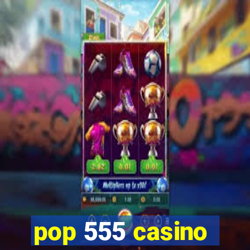 pop 555 casino