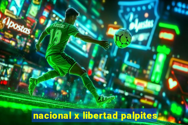 nacional x libertad palpites