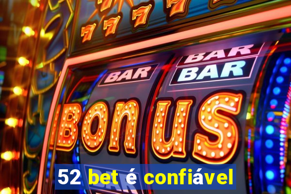 52 bet é confiável