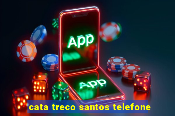 cata treco santos telefone