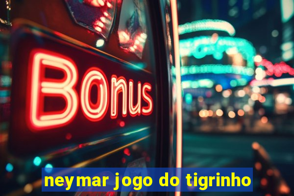 neymar jogo do tigrinho