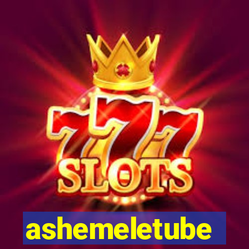 ashemeletube