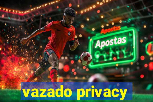 vazado privacy