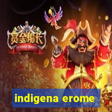 indigena erome