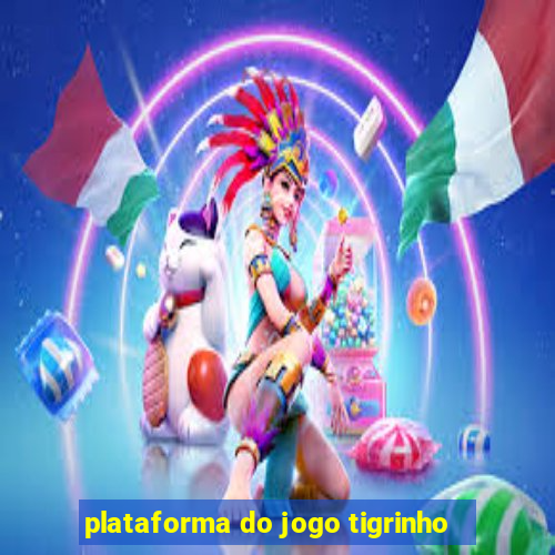 plataforma do jogo tigrinho