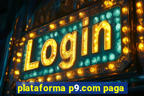 plataforma p9.com paga