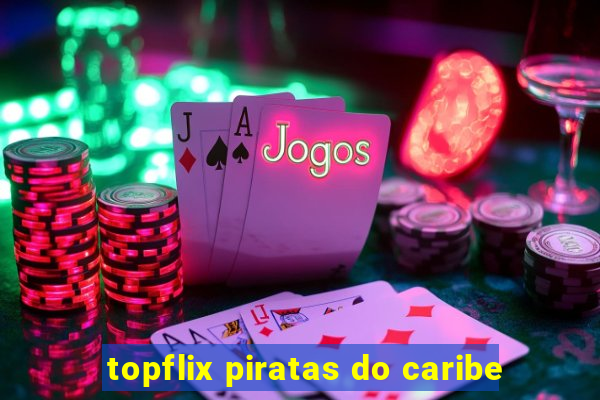 topflix piratas do caribe