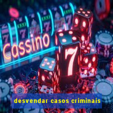 desvendar casos criminais