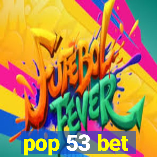 pop 53 bet