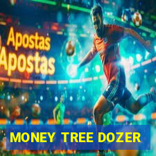 MONEY TREE DOZER