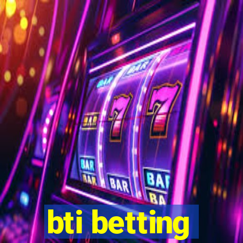 bti betting