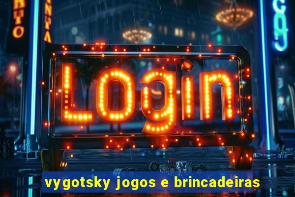 vygotsky jogos e brincadeiras