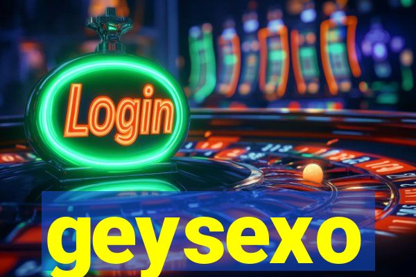 geysexo