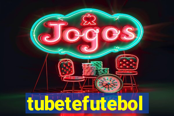 tubetefutebol